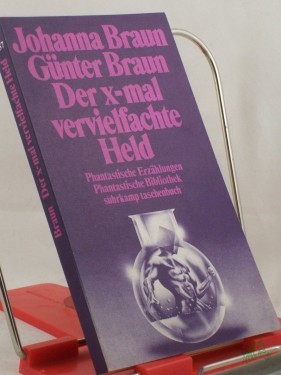 Artikelbild des Artikels “Der x-mal vervielfachte Held : phantast. Erzählungen / Johanna Braun ; Günter Braun “