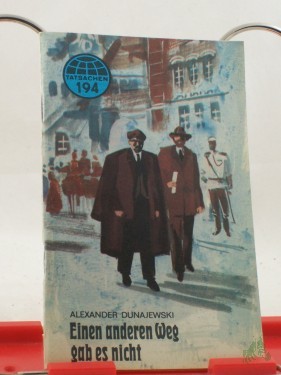 Artikelbild des Artikels “Einen anderen Weg gibt es nicht / Alexander M. Dunajewski. Ins Dt. übertr. von Helga Hauffe “