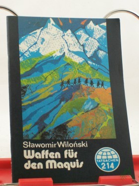 Artikelbild des Artikels “Waffen für den Maquis : Tatsachenbericht / S?awomir Wilo?nski. Übers.: Ursula Ulbricht “