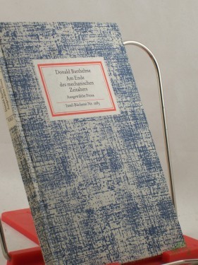 Artikelbild des Artikels “Am Ende des mechanischen Zeitalters : ausgewählte Prosa / Donald Barthelme. Hrsg. u. mit e. Nachw. von Eva Manske. Aus d. Amerikan. übertr. von e. Übers.-Gruppe an Engl. Inst. d. Univ. München (Endred.: Christian Enzensberger) von Marianne “