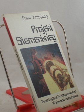 Artikelbild des Artikels “Projekt Sternenkrieg : Washingtons Weltraumwaffen ; Wahn u. Widerstand / Franz Knipping “