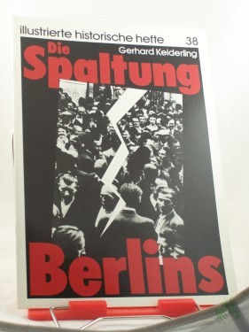 Artikelbild des Artikels “Die Spaltung Berlins / Gerhard Keiderling. Hrsg.: Zentralinst. für Geschichte d. Akad. d. Wiss. d. DDR “