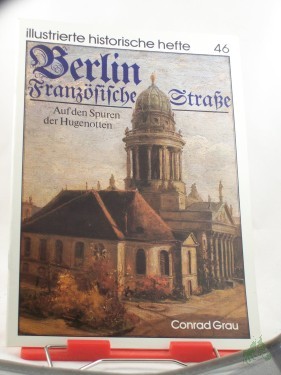 Artikelbild des Artikels “Berlin, Französische Strasse : auf d. Spuren d. Hugenotten / Conrad Grau. Hrsg.: Zentralinst. für Geschichte d. Akad. d. Wiss. d. DDR ; Inst. für Allg. Geschichte d. Akad. d. Wiss. d. DDR “