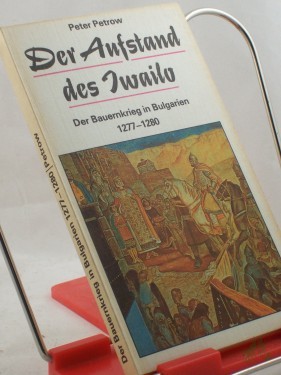 Artikelbild des Artikels “Der Aufstand des Iwailo : d. Bauernkrieg in Bulgarien 1277 - 1280 / Peter Petrow. Übers. von Kirill Eshkoff “