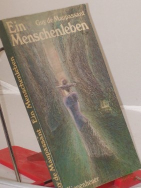 Artikelbild des Artikels “Ein Menschenleben : Roman / Guy de Maupassant. Überarb. nach d. Übertr. von Georg Frhr. von Ompteda. Nachw. von Herbert Kühn “