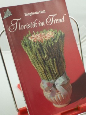 Artikelbild des Artikels “Floristik im Trend / Sieglinde Holl “