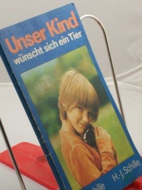Artikelbild des Artikels “Unser Kind wünscht sich ein Tier / Chr. Schille ; H.-J. Schille “