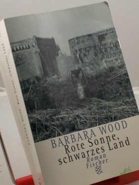 Artikelbild des Artikels “Rote Sonne, schwarzes Land : Roman / Barbara Wood. Aus dem Amerikan. von Manfred Ohl und Hans Sartorius “