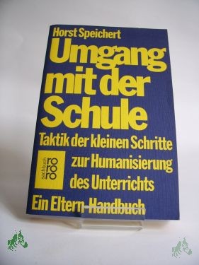Artikelbild des Artikels “Umgang mit der Schule : Taktik d. kleinen Schritte zur Humanisierung d. Unterrichts ; e. Eltern-Handbuch / Horst Speichert “
