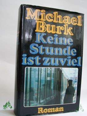 Artikelbild des Artikels “Keine Stunde ist zuviel : Roman / Michael Burk “