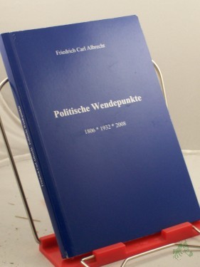 Artikelbild des Artikels “Politische Wendepunkte : 1806 - 1932 - 2008 / Friedrich Carl Albrecht “