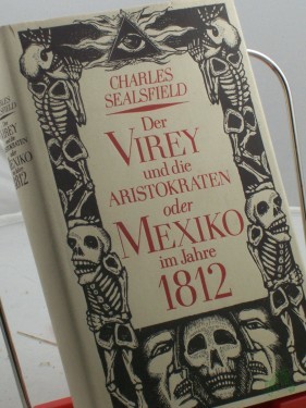 Artikelbild des Artikels “Der Virey und die Aristokraten oder Mexiko im Jahre 1812 : Roman / Charles Sealsfield. Bearb., hrsg. u. mit e. Nachw. vers. von Alice Berger “