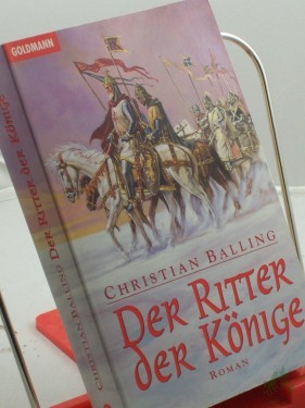 Artikelbild des Artikels “Der Ritter der Könige : Roman / Christian Balling. Aus dem Engl. von Elisabeth zum Stolzenberg “