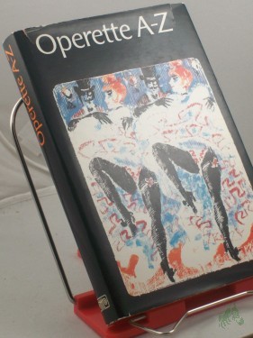 Artikelbild des Artikels “Operette A - bis Z : e. Streifzug durch d. Welt d. Operette u.d. Musicals / Otto Schneidereit “