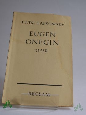 Artikelbild des Artikels “Tschaikowsky, Eugen Onegin : Lyr. Szenen in 3 Aufz. ; (7 Bildern) ; Text nach Alexander Puschkins gleichnamiger Dichtg / Aus d. Russ übertr. v. August Bernhard. Eingel. u. textl. rev. hrsg. v. Wilhelm Zentner “