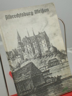 Product image of the product “Albrechtsburg Meissen : Zeit d. Erbauung 1471 - 1525 / Ursula Czeczot. Albrechtsburg Meissen ”