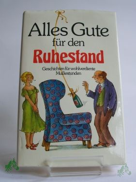 Artikelbild des Artikels “Alles Gute für den Ruhestand : Geschichten für wohlverdiente Mussestunden / ausgew. von Anneliese Rübesamen “