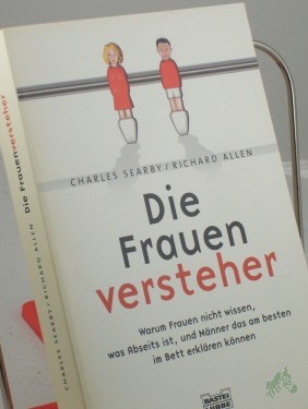 Artikelbild des Artikels “Die Frauenversteher : warum Frauen nicht wissen, was Abseits ist, und Männer das am besten im Bett erklären können / Charles Searby/Richard Allen. Aus dem Engl. von Claudia Geng “
