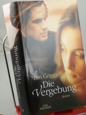 Artikelbild des Artikels “Die Vergebung : Roman / Tim Griggs. Aus dem Engl. von Theresia Übelhör “