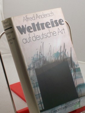 Artikelbild des Artikels “Weltreise auf deutsche Art : gesammelte Erzählungen / Alfred Andersch. Mit e. Nachw. von Frank Beer “