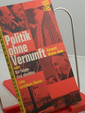 Artikelbild des Artikels “Politik ohne Vernunft oder Die Folgen sind absehbar : 10 streitbare Thesen / Hrsg. von Carl Nedelmann u. Gert Schäfer. Mit e. Vorw. von Walter Jens “