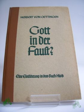 Artikelbild des Artikels “Gott in der Faust? : Ein Versuch, d. bibellesenden Gemeinde d. Buch Hiob verständl. u. lebendig zu machen / Herbert von Oettingen “