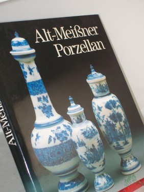 Artikelbild des Artikels “Alt-Meissner Porzellan in Dresden / Ingelore Menzhausen. Jürgen Karpinski, Farbaufnahmen “