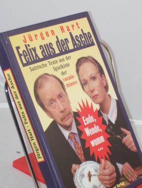Artikelbild des Artikels “Felix aus der Asche : Ende, Wende, wumm ; satirische Texte 1980 bis 1989 & 1990 bis 1996 aus der Spielkiste der Academixer / Jürgen Hart “
