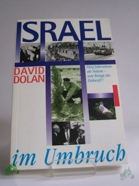 Artikelbild des Artikels “Israel im Umbruch : fünf Jahrzehnte als Nation - was bringt die Zukunft? / David Dolan. Überarb. und Übers. aus dem Amerikan. von Brigitte Hahn “