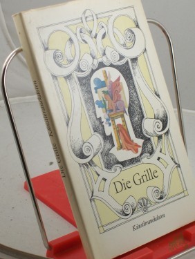 Artikelbild des Artikels “Die Grille : Anekdoten von bildenden Künstlern aus d. 19. Jh. bis zur Gegenwart / hrsg. u. nacherzählt von Krista Maria Schädlich “