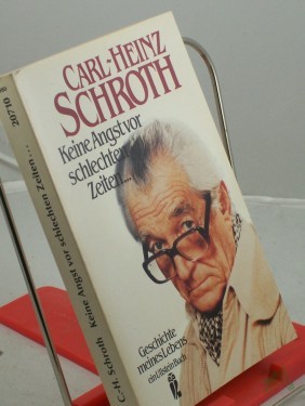 Artikelbild des Artikels “Keine Angst vor schlechten Zeiten... : Geschichte meines Lebens / Carl-Heinz Schroth “