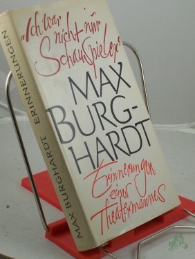 Artikelbild des Artikels “Ich war nicht nur Schauspieler : Erinnerungen e. Theatermannes / Max Burghardt “