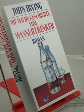 Artikelbild des Artikels “Die wilde Geschichte vom Wassertrinker : Roman / John Irving. Aus dem Amerikan. von Edith Nerke und Jürgen Bauer “