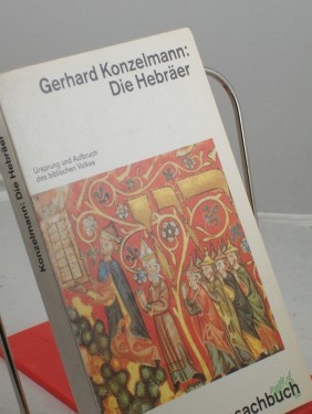 Artikelbild des Artikels “Die Hebräer : Ursprung und Aufbruch des biblischen Volkes ; mit einem ergänzten Vorwort zur Taschenbuchausgabe / Gerhard Konzelmann “