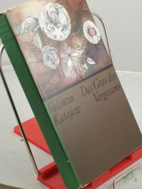 Artikelbild des Artikels “Das Gras des Vergessens / Valentin Katajew. Aus d. Russ. von Hilde Angarowa. Nachdichtung d. Verse von Sepp Österreicher u.a. Mit e. Nachw. von Herbert Krempien “