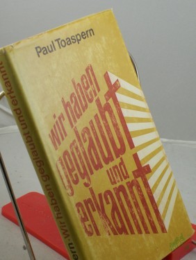 Product image of the product “Wir haben geglaubt und erkannt... : Männer u. Frauen unserer Tage berichten, warum sie heute Christen sind / hrsg. von Paul Toaspern ”