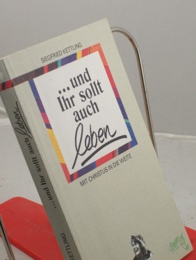 Artikelbild des Artikels “... und ihr sollt auch leben! : Mit Christus in die Weite / Siegfried Kettling “