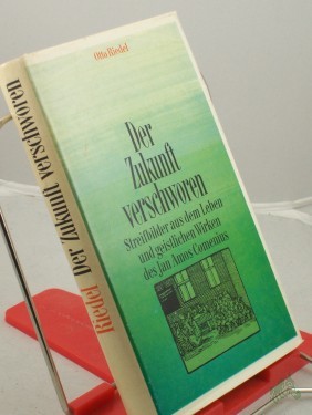 Artikelbild des Artikels “Der Zukunft verschworen : Streifbilder aus d. Leben u. geistl. Wirken d. Jan Amos Comenius / Otto Riedel “