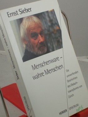 Artikelbild des Artikels “Menschenware - wahre Menschen : die umwerfenden Geschichten des Obdachlosenpfarrers von Zürich / Ernst Sieber “