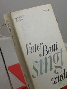 Artikelbild des Artikels “Vater Batti singt wieder : Roman / Bernhard Seeger “