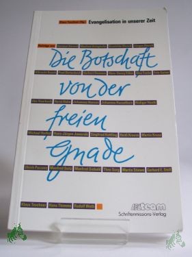 Product image of the product “Die Botschaft von der freien Gnade : Evangelisten in unserer Zeit ; Festschrift für Johannes Hansen zum 60. Geburtstag / hrsg. von Klaus Teschner ”
