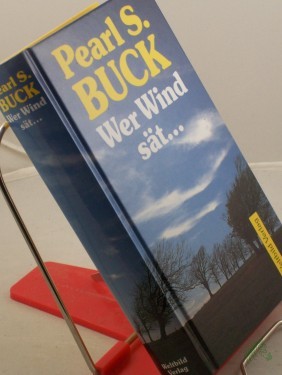 Artikelbild des Artikels “Wer Wind sät... : Roman / Pearl Seiten Buck. Dt. Übers. von Armin Holler “