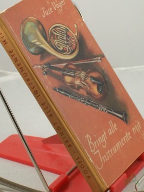 Artikelbild des Artikels “Bringt alle Instrumente mit / Suse Vogel. Mit 12 Taf. u. Federzeichngn v. Kurt Schuster “