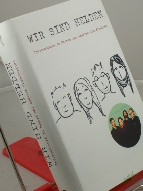 Product image of the product “Wir Sind Helden : Informationen zu Touren und anderen Einzelteilen ; ein Wir-Sind-Helden-Tagebuch / zsgest. und bearb. von Josef Winkler. Unter Mitarb. von Albert Koch ”