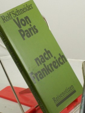 Artikelbild des Artikels “Von Paris nach Frankreich : Reisenotizen / Rolf Schneider “