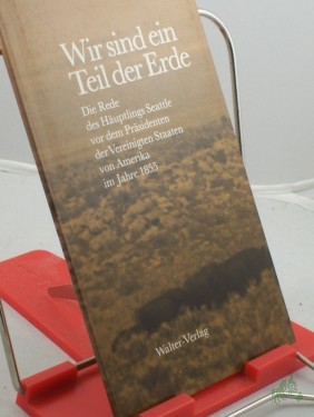 Product image of the product “Wir sind ein Teil der Erde : d. Rede d. Häuptlings Seattle vor d. Präsidenten d. Vereinigten Staaten von Amerika im Jahre 1855 ”