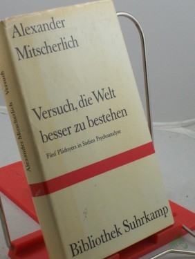 Artikelbild des Artikels “Versuch, die Welt besser zu bestehen : 5 Plädoyers in Sachen Psychoanalyse / Alexander Mitscherlich “