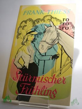 Artikelbild des Artikels “Stürmischer Frühling : Ein Roman unter jungen Menschen / Frank Thiess “