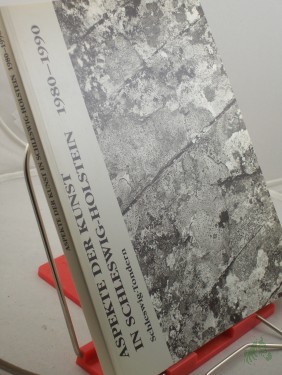 Product image of the product “Aspekte der Kunst in Schleswig-Holstein : 1980 - 1990 ; Schleswig-Holsteinisches Landesmuseum, Schloss Gottorf, Schleswig, 20.1. - 17.2.1991 ; Sønderjyllands Kunstmuseum, Tønder Museum, Tondern DK, 11.5. - 16.6.1991 / ausgew. und kommentier ”