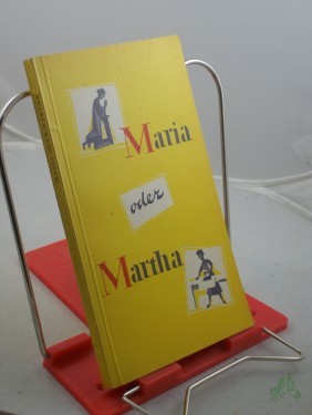 Artikelbild des Artikels “Maria oder Martha : Die Frau im Dienste Gottes f. d. Familie / Zsgest. u. bearb.: Erika Nemetschke. Hrsg. v. d. Bischöfl. Ordinariaten u. Kommissariaten d. kath. Kirche in d. DDR durch d. Erzbischöfl. Kommissariat Magdeburg. Illustrationen: “